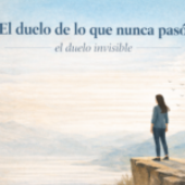 El duelo de lo que nunca pasó, el duelo invisible